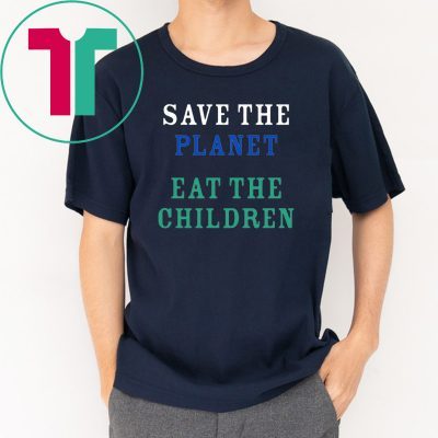 original Save The Planet Eat The Babies Tee Shirt Limited Edition