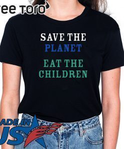 original Save The Planet Eat The Babies Cood Gift Tee Shirt