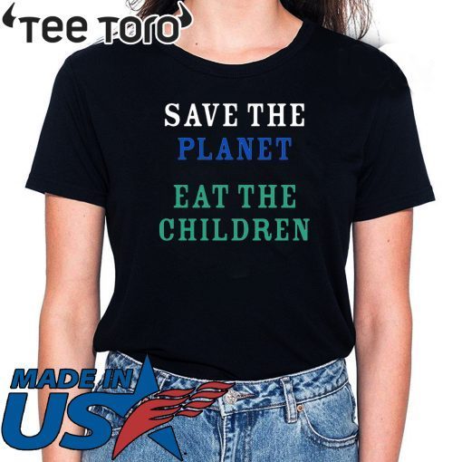 original Save The Planet Eat The Babies Cood Gift Tee Shirt