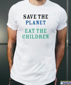 Save The Planet Eat The Babies Shirt For Mens Womens