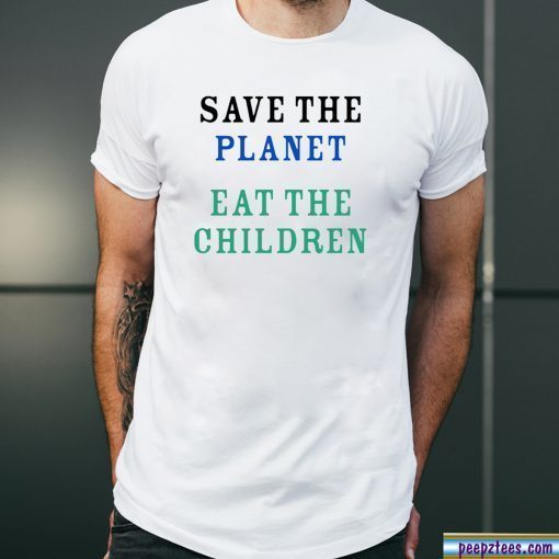 Save The Planet Eat The Babies Shirt For Mens Womens