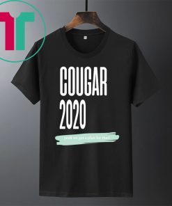 Cougar 2020 Yeah We Got A Plan For That Tee Shirt