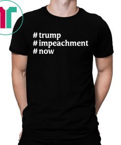 Trump #Impeachment #Now Patriotism USA President 2020 T-Shirts