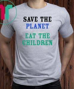 Save The Planet Eat The Babies Children 2019 T-Shirt