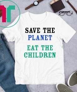 Save The Planet Eat The Babies Children 2019 T-Shirt