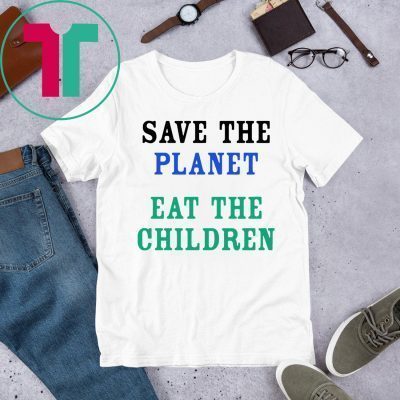 Save The Planet Eat The Babies Children 2019 T-Shirt