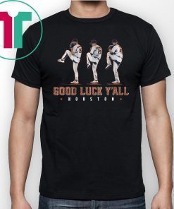 Good Luck Y’all, Houston Verlander, Cole, Greinke Tee Shirt