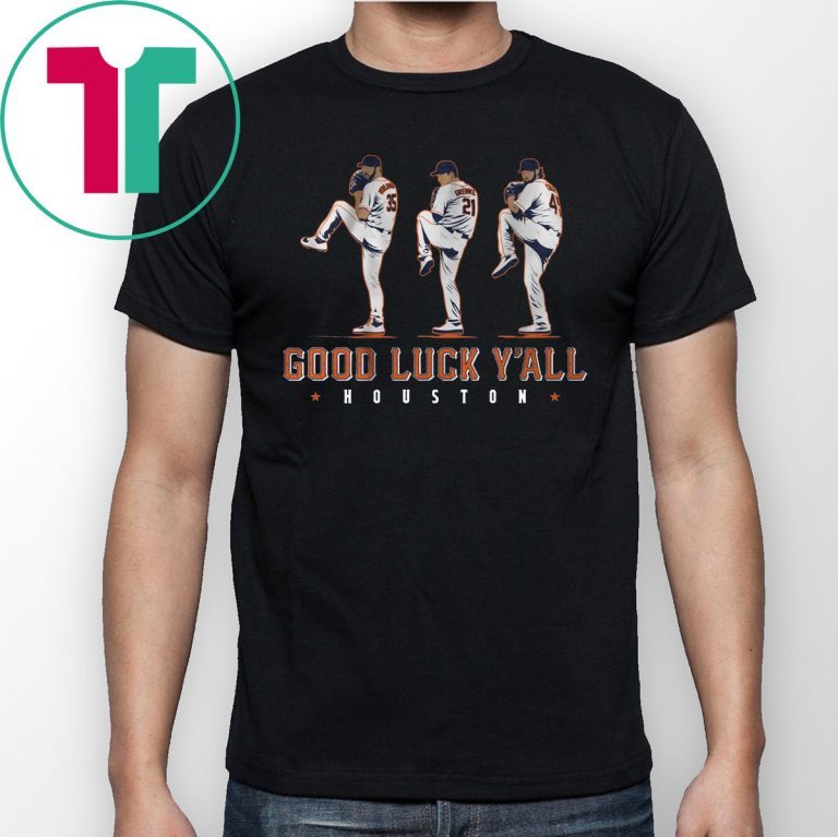 Good Luck Y’all, Houston Verlander, Cole, Greinke Tee Shirt