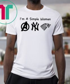 I'm A Simple Woman Avengers Yankees Game Of Throne Tee Shirt