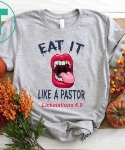 Mouth Eat It Like a pastor lickalation 6.9 tee shirt