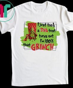 I Just Took A Dna Test Turns Out I’m 100% That Grinch 2019 T-Shirt