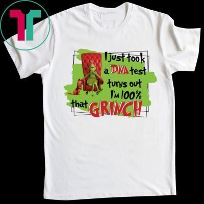 I Just Took A Dna Test Turns Out I’m 100% That Grinch 2019 T-Shirt