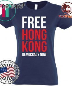 Free Hong Kong Democracy Now Free hong kong Shirts