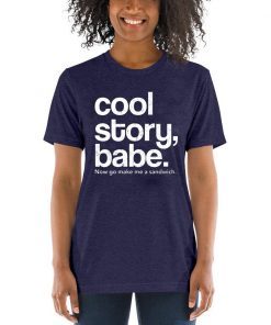 Cool Story Babe Now Go Make Me A Sandwich 2019 T-Shirt