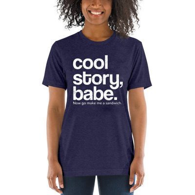 Cool Story Babe Now Go Make Me A Sandwich 2019 T-Shirt