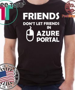 Friends don't let friends in azure portal Tee Shirt