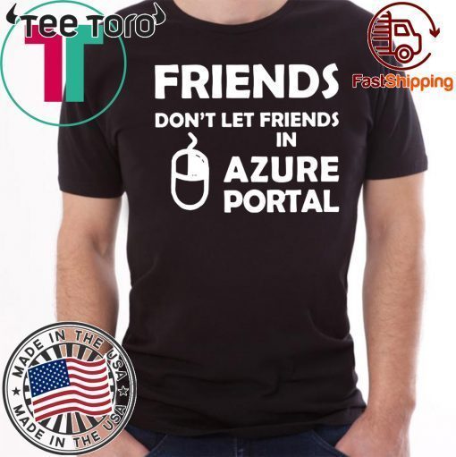 Friends don't let friends in azure portal Tee Shirt