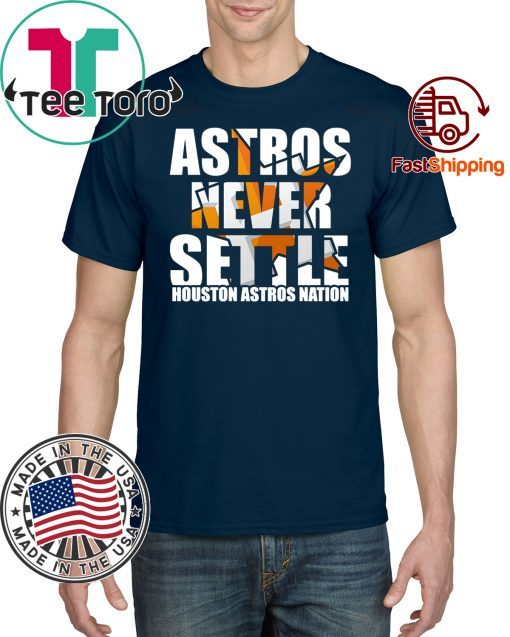 Astros Never Settle Offcial Tee Shirt