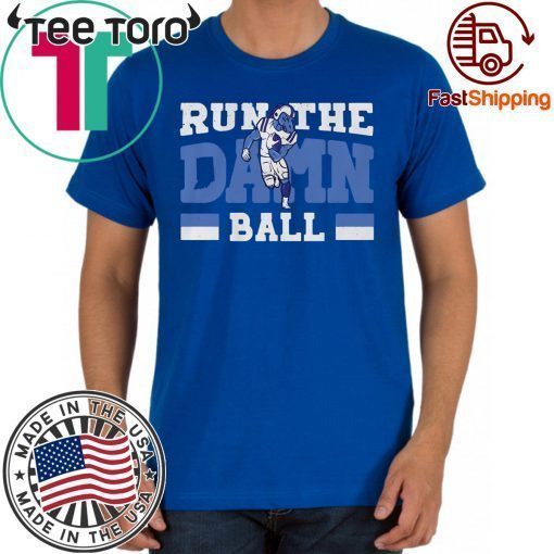 Run The Damn Ball Indianapolis Tee Shirt