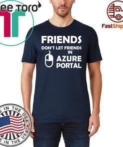 Friends don't let friends in azure portal Tee Shirt