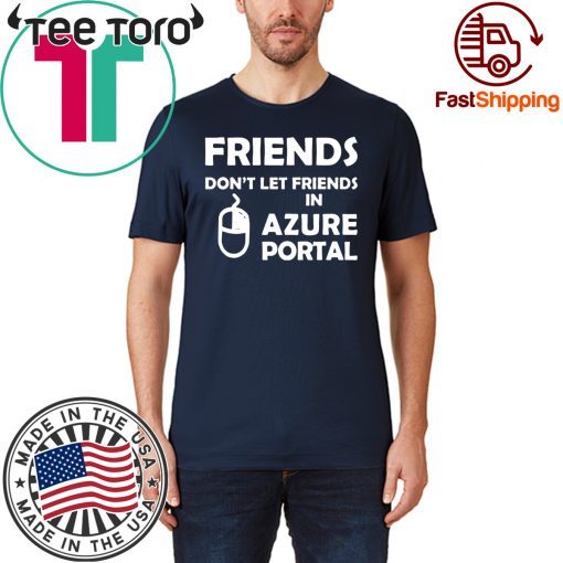 Friends don't let friends in azure portal Tee Shirt