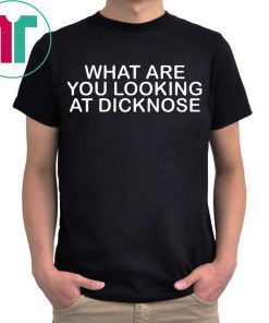 What Are You Looking at Dicknose 2019 Shirt