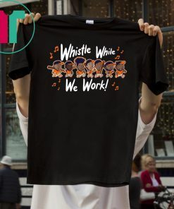 Whistle While We Work Tee Shirt