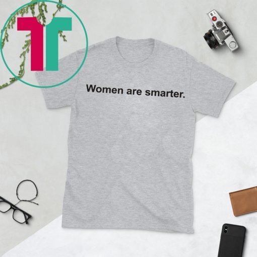 Women Are Smarter T-Shirts