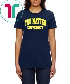 You Matter University Tee Shirt