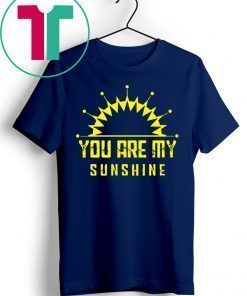 You are my sunshine t-shirts