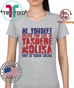 Be Yourself Unless You Can Be Yandere Molina the Be Yadier Molina 2019 T-Shirt