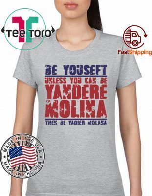 Be Yourself Unless You Can Be Yandere Molina the Be Yadier Molina 2019 T-Shirt