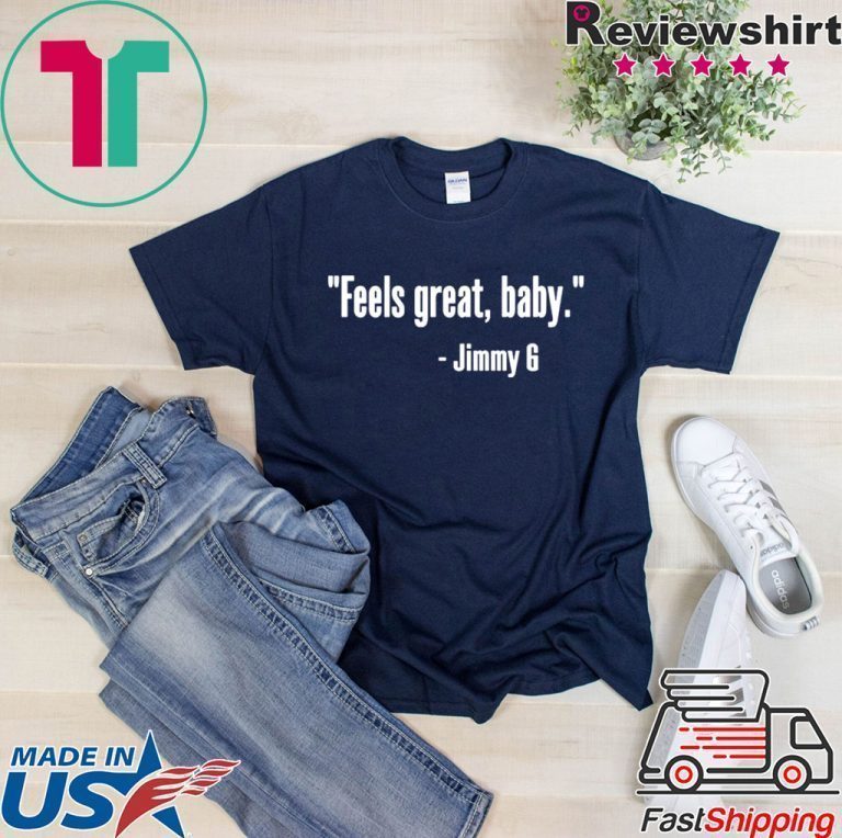 Feels Great Baby Jimmy G T-Shirt