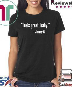 Feels Great Baby Jimmy G T-Shirt