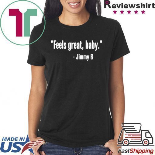 Feels Great Baby Jimmy G T-Shirt