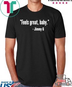 Feels Great Baby Jimmy G T-Shirt