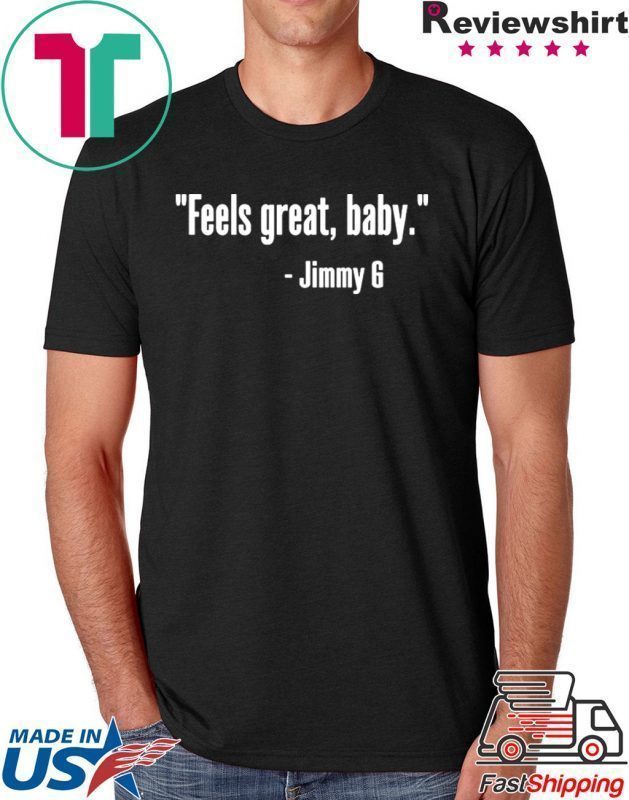 Feels Great Baby Jimmy G T-Shirt