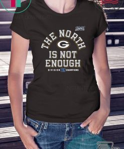 Green Bay Packers The North Is Not Enough T-Shirt