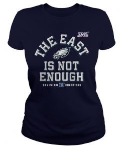 Philadelphia Eagles Division Champions The East Is Not Enough Shirt