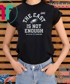 Philadelphia Eagles Division Champions The East Is Not Enough Shirt