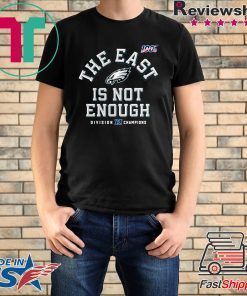 Philadelphia Eagles Division Champions The East Is Not Enough Shirt