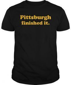 Pittsburgh Finished It T-Shirt Unisex Women's