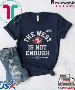 The West Is Not Enough 49ers T-Shirt