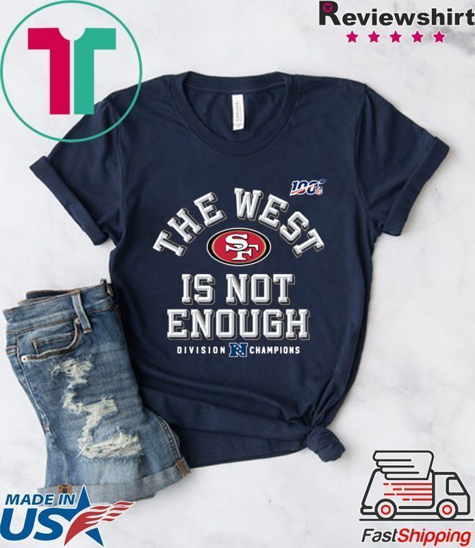 The West Is Not Enough 49ers T-Shirt