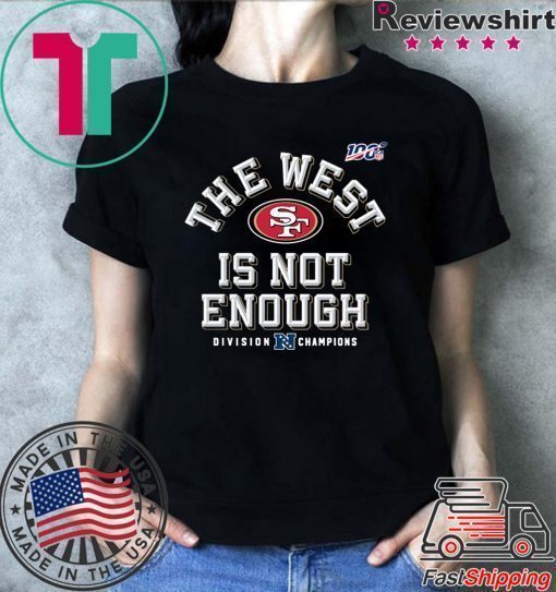 The West Is Not Enough 49ers T-Shirt