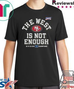 The West Is Not Enough 49ers T-Shirt