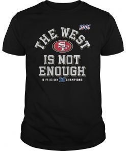 The West Is Not Enough 49ers T-Shirt