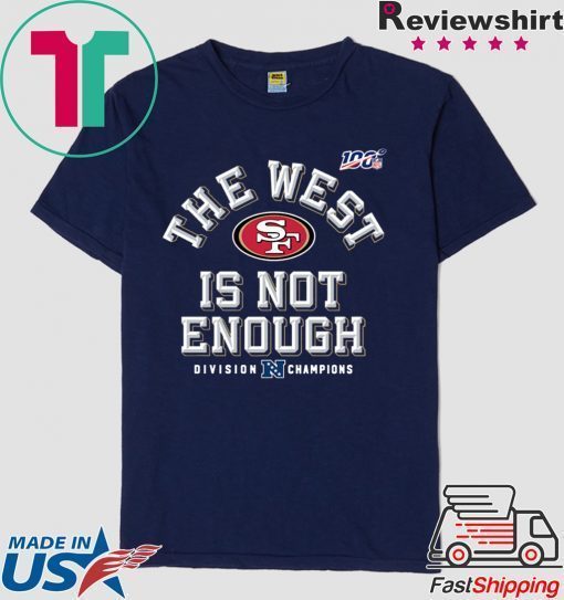 The West Is Not Enough San Francisco 49ers Shirt