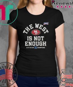 The West Is Not Enough San Francisco 49ers Shirt