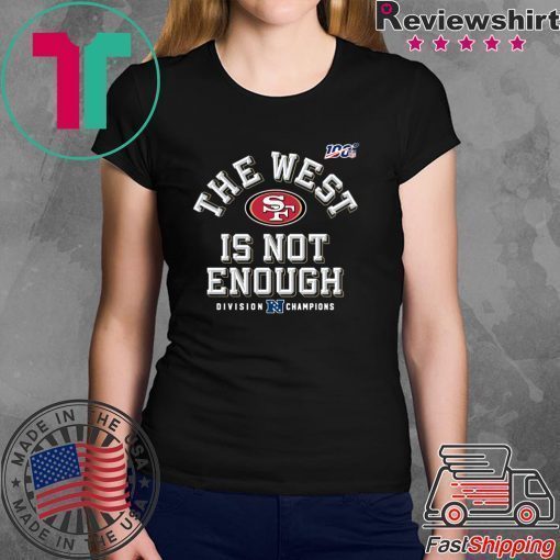 The West Is Not Enough San Francisco 49ers Shirt